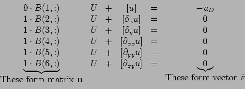 \begin{displaymath}
\begin{array}{cccccc}
0\cdot B(1,:) &U &+& [u] &=& -u_D \\
...
...mbox{These form vector } \tilde F}{\underbrace{ 0}}
\end{array}\end{displaymath}