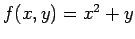 $ f(x,y) = x^2 + y$