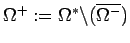 $ \Omega^+:=\Omega^*\backslash(\overline{\Omega^-})$