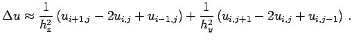 $\displaystyle \Delta u\approx \frac{1}{h_x^2}\left( u_{i+1,j}-2u_{i,j}+u_{i-1,j}\right) +\frac{1}{h_y^2}\left( u_{i,j+1}-2u_{i,j}+u_{i,j-1}\right)  .$