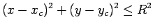 $\displaystyle (x-x_c)^2 + (y-y_c)^2 \leq R^2
$