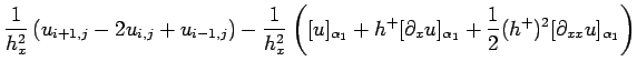 $\displaystyle \frac{1}{h_x^2}\left(u_{i+1,j}-2u_{i,j}+u_{i-1,j}\right)
-\frac{1...
...partial_x u]_{\alpha_1}
+ \frac{1}{2}(h^+)^2 [\partial_{xx}u]_{\alpha_1}\right)$