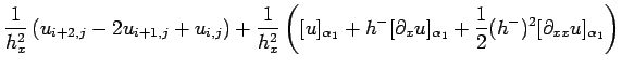 $\displaystyle \frac{1}{h_x^2}\left(u_{i+2,j}-2u_{i+1,j}+u_{i,j}\right)
+\frac{1...
...partial_x u]_{\alpha_1}
+ \frac{1}{2}(h^-)^2 [\partial_{xx}u]_{\alpha_1}\right)$