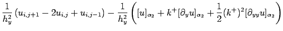 $\displaystyle \frac{1}{h_y^2}\left(u_{i,j+1}-2u_{i,j}+u_{i,j-1}\right)
-\frac{1...
...partial_y u]_{\alpha_2}
+ \frac{1}{2}(k^+)^2 [\partial_{yy}u]_{\alpha_2}\right)$