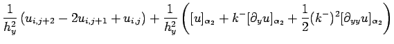 $\displaystyle \frac{1}{h_y^2}\left(u_{i,j+2}-2u_{i,j+1}+u_{i,j}\right)
+\frac{1...
...partial_y u]_{\alpha_2}
+ \frac{1}{2}(k^-)^2 [\partial_{yy}u]_{\alpha_2}\right)$