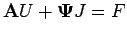 $\displaystyle \mathbf{A} U + \boldsymbol{\Psi} J = F$