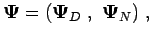 $\displaystyle \boldsymbol{\Psi} = \left( \boldsymbol{\Psi}_D  ,  \boldsymbol{\Psi}_N \right) ,
$