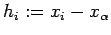 $ h_i:=x_i-x_\alpha$