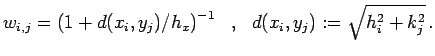 $\displaystyle w_{i,j} = \left(1 + d(x_i,y_j)/h_x \right)^{-1}   ,
  d(x_i,y_j):=\sqrt{h_i^2 + k_j^2}  .
$