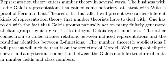 $Representation theory enters number theory in several ways. The business with l-adic Galois representations has gained some notoriety, at latest with Wiles's proof of Fermat's Last Theorem. In this talk, I will present two rather different kinds of representation theory that number theorists have to deal with. One has to do with the fact that Galois groups naturally act on many finitely generated abelian groups, which give rise to integral Galois representations. The other comes from so-called Brauer relations between induced representations and the resulting identities between L-functions. The number theoretic applications I will present will include results on the structure of Mordell-Weil groups of elliptic curves and a mysterious connection between the Galois module structure of units in number fields and class numbers.$