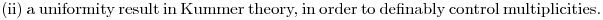 $(ii) a uniformity result in Kummer theory, in order to definably control multiplicities.$