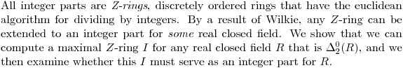 $All integer parts are {\em Z-rings}, discretely ordered rings that have  the euclidean algorithm for dividing by integers.  By a result of Wilkie, any $Z$-ring can be extended to an integer part for {\em some} real closed field.  We show that we can compute a maximal $Z$-ring $I$ for any real closed field $R$ that is $\Delta^0_2(R)$, and we then examine whether this $I$ must serve as an integer part for $R$.$