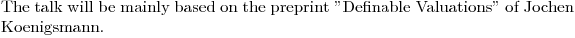 $The talk will be mainly based on the preprint "Definable Valuations" of Jochen Koenigsmann.$