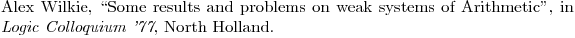 $\bibitem{W}  Alex Wilkie, ``Some results and problems on weak systems of Arithmetic", in \emph{Logic Colloquium '77}, North Holland.