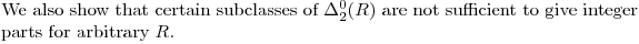 $We also show that certain subclasses of $\Delta^0_2(R)$ are not sufficient to give integer parts for arbitrary $R$.$