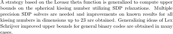 $A strategy based on the Lovasz theta function is generalized to compute upper bounds on the spherical kissing number utilizing SDP relaxations. Multiple precision SDP solvers are needed and improvements on known results for all kissing numbers in dimensions up to 23 are obtained. Generalizing ideas of Lex Schrijver improved upper bounds for general binary codes are obtained in many cases.$